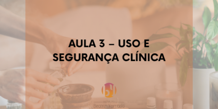 Aromaterapia Clínica:  Aula 3 - uso e segurança clínica