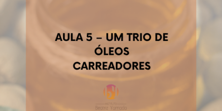 Aromaterapia Clínica: Aula 5 - Um trio de óleos carreadores