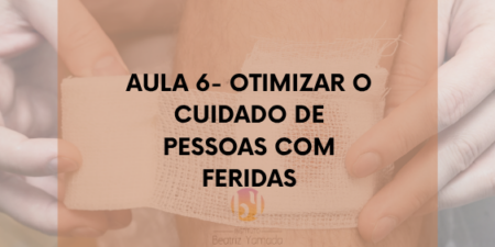 Aromaterapia Clínica: Aula 6- Otimizar o cuidado de pessoas com feridas